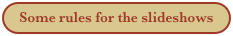 Some rules for the slideshows 